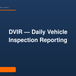DVIR — Daily Vehicle Inspection Reporting
